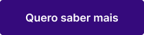 Quero saber mais